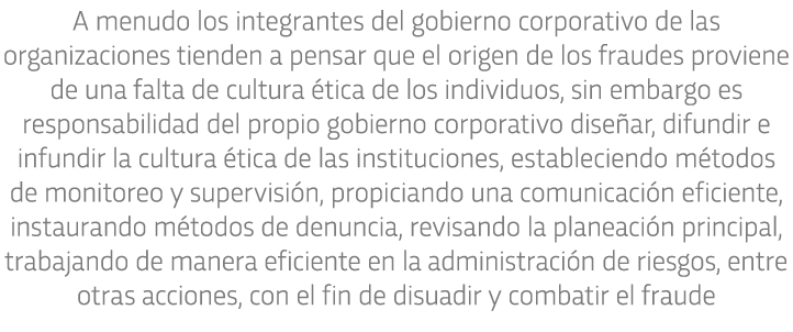 A menudo los integrantes del gobierno corporativo de las organizaciones tienden a pensar que el origen de los fraudes   