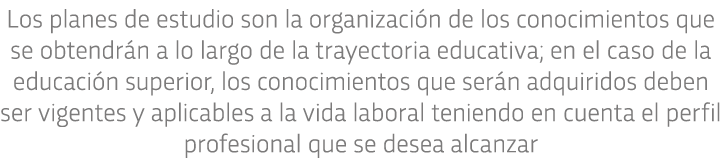 Los planes de estudio son la organizaci n de los conocimientos que se obtendr n a lo largo de la trayectoria educativ   