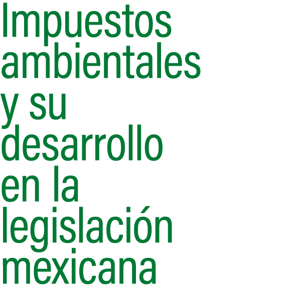 Impuestos ambientales y su desarrollo en la legislaci n mexicana
