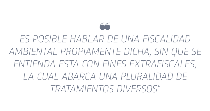   Es posible hablar de una fiscalidad ambiental propiamente dicha, sin que se entienda esta con fines extrafiscales,    