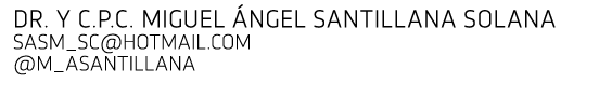 Dr  y C P C  Miguel  ngel Santillana Solana sasm_sc hotmail com  M_ASantillana 