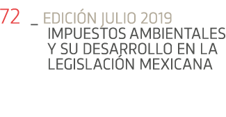 72 _ Edici n julio 2019 Impuestos ambientales y su desarrollo en la legislaci n mexicana
