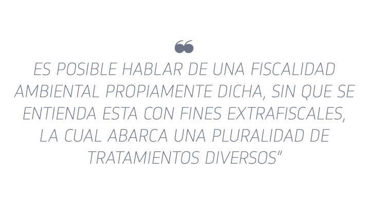   Es posible hablar de una fiscalidad ambiental propiamente dicha, sin que se entienda esta con fines extrafiscales,    
