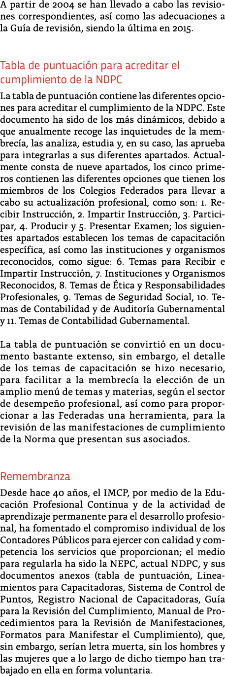 A partir de 2004 se han llevado a cabo las revisiones correspondientes, as  como las adecuaciones a la Gu a de revisi   