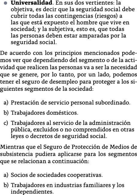   Universalidad  En sus dos vertientes: la objetiva, es decir que la seguridad social debe cubrir todas las contingen   