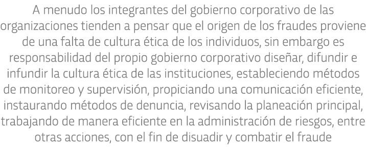 A menudo los integrantes del gobierno corporativo de las organizaciones tienden a pensar que el origen de los fraudes   
